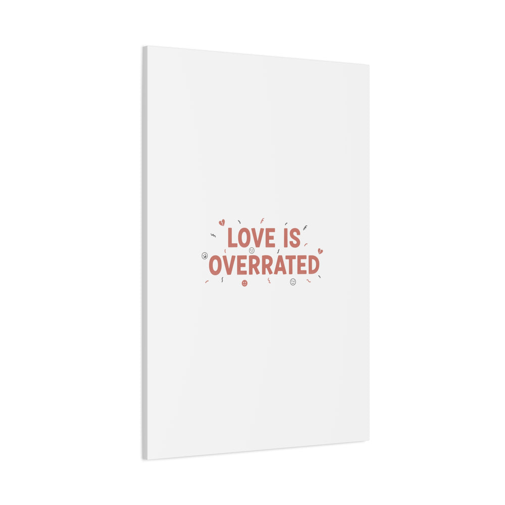 Love Is Overrated Canvas | Anti‑Valentine wall art, sarcastic quote poster