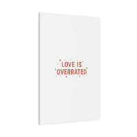 Love Is Overrated Canvas | Anti‑Valentine wall art, sarcastic quote poster