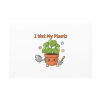 I Wet My Plants Canvas | Plant Parent Humor, Botanical Pun Decor