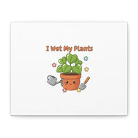 I Wet My Plants Canvas | Plant Parent Humor, Botanical Pun Decor