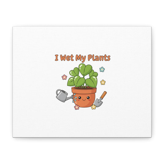 I Wet My Plants Canvas | Plant Parent Humor, Botanical Pun Decor