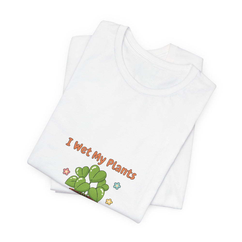 Bella+Canvas3001 | I Wet My Plants Tee | Plant Parent Humor, Succulent Pun Shirt