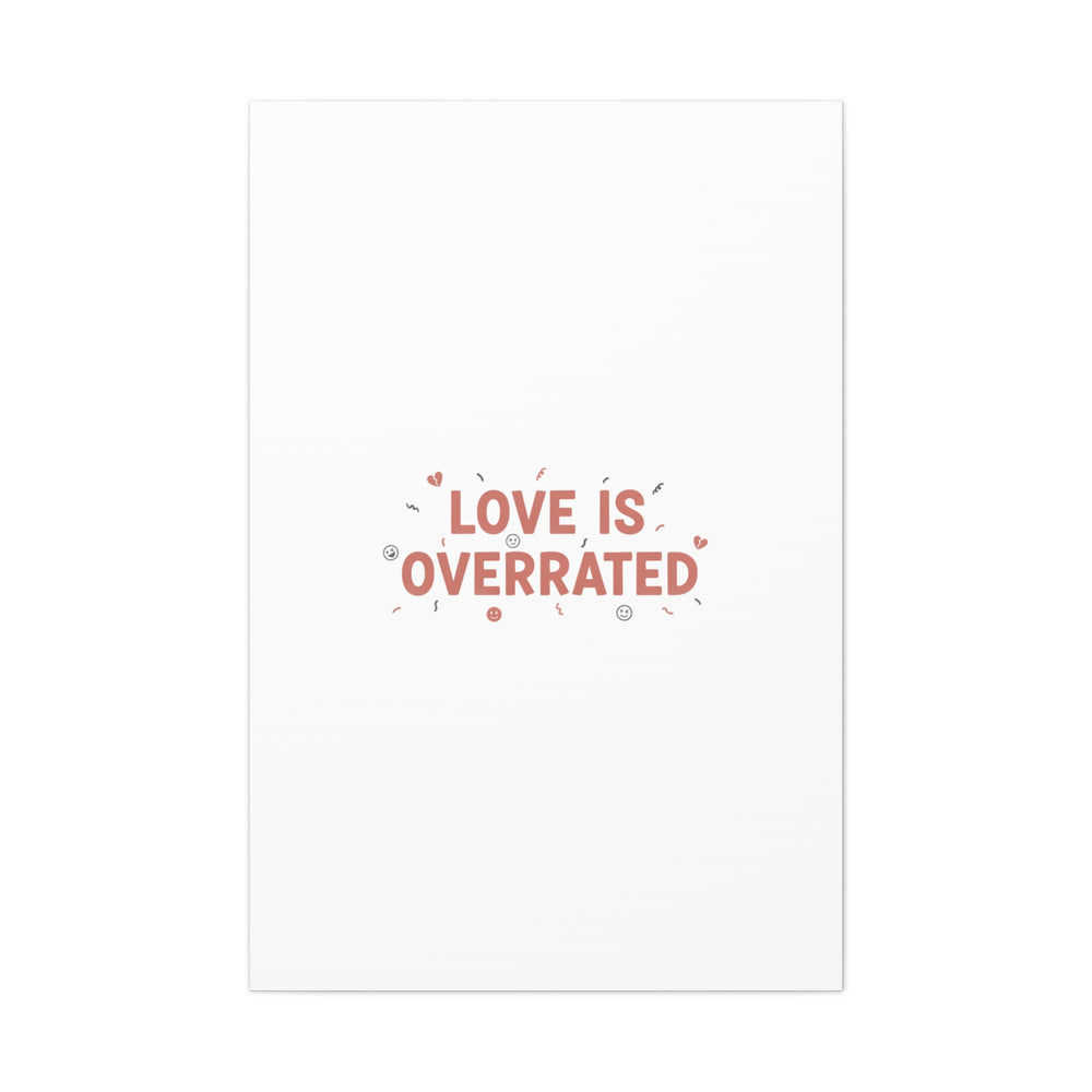 Love Is Overrated Canvas | Anti‑Valentine wall art, sarcastic quote poster