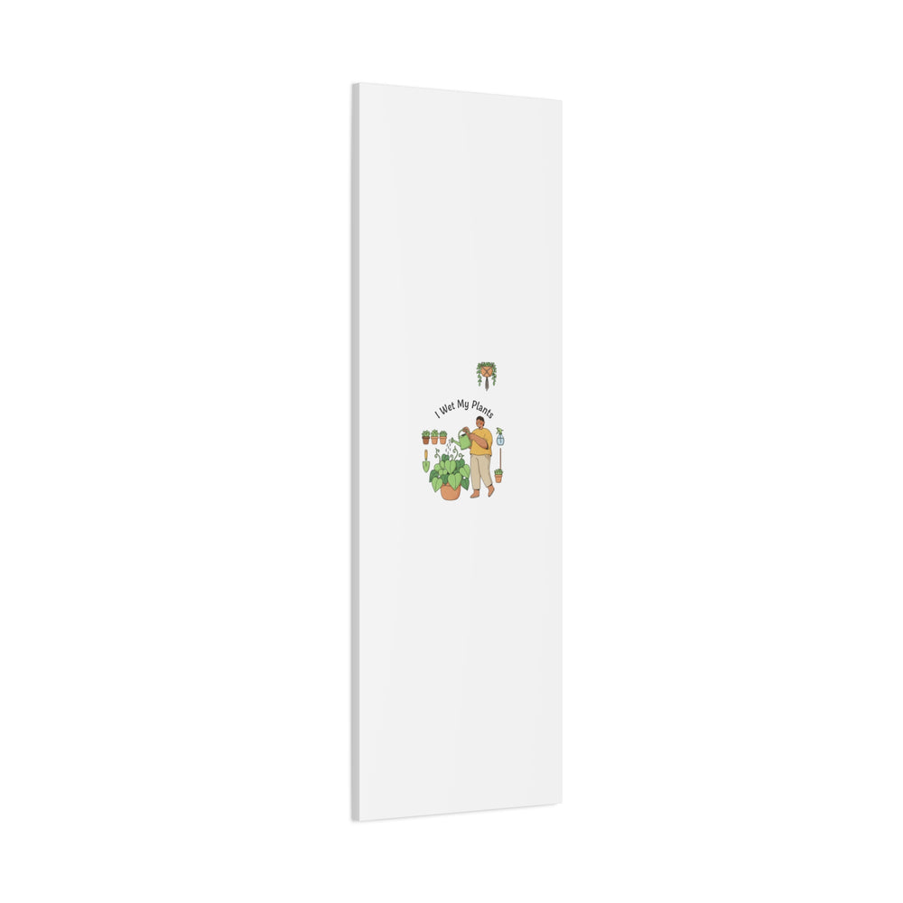 I Wet My Plants Canvas | Plant Parent Humor, Botanical Pun Wall Art