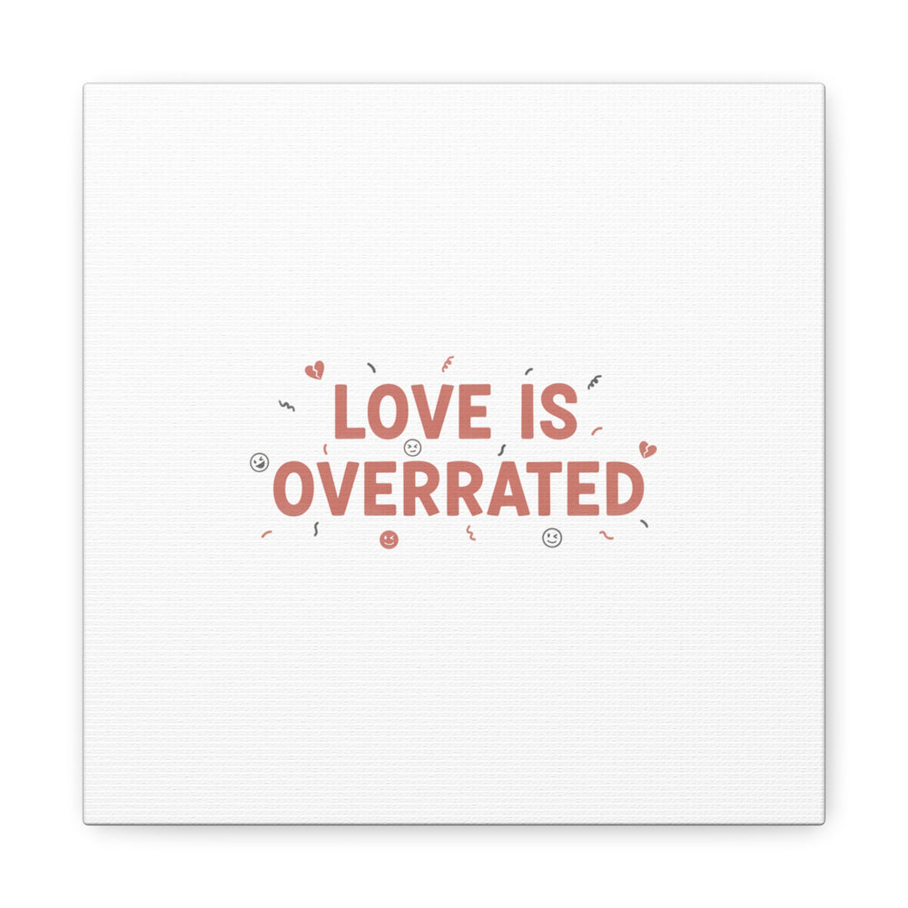 Love Is Overrated Canvas | Anti‑Valentine wall art, sarcastic quote poster