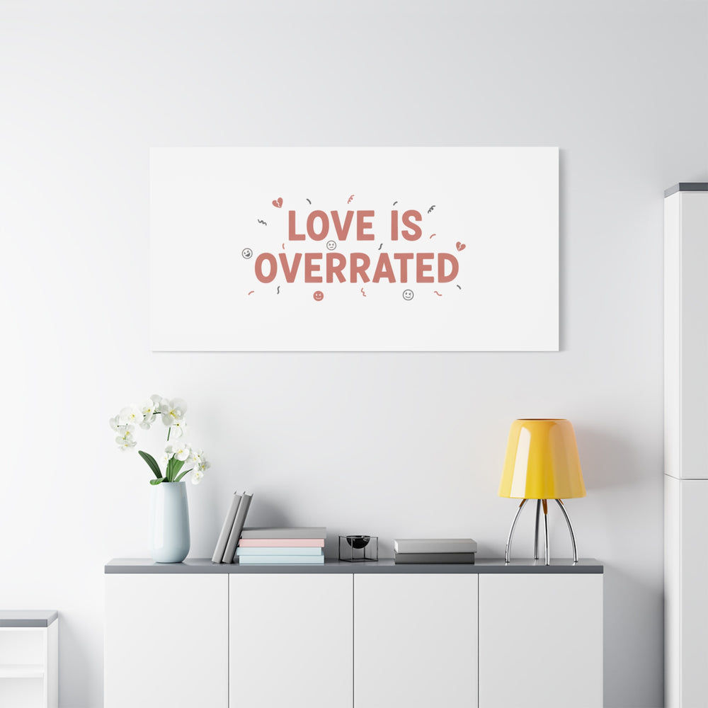 Love Is Overrated Canvas | Anti‑Valentine wall art, sarcastic quote poster