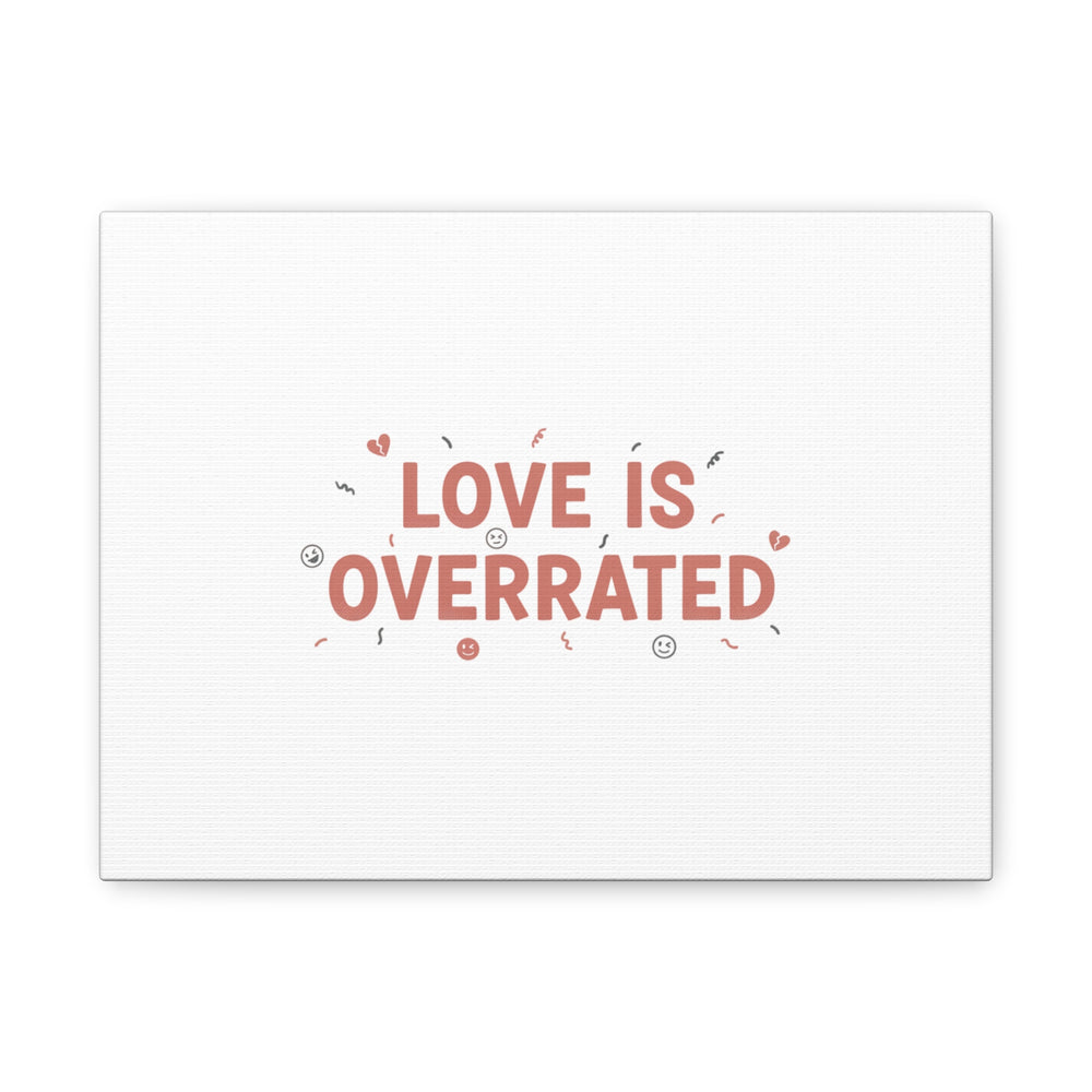 Love Is Overrated Canvas | Anti‑Valentine wall art, sarcastic quote poster