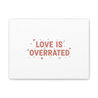 Love Is Overrated Canvas | Anti‑Valentine wall art, sarcastic quote poster