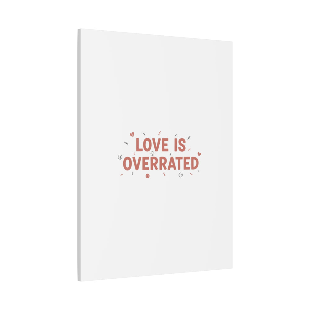 Love Is Overrated Canvas | Anti‑Valentine wall art, sarcastic quote poster