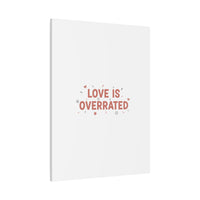 Love Is Overrated Canvas | Anti‑Valentine wall art, sarcastic quote poster