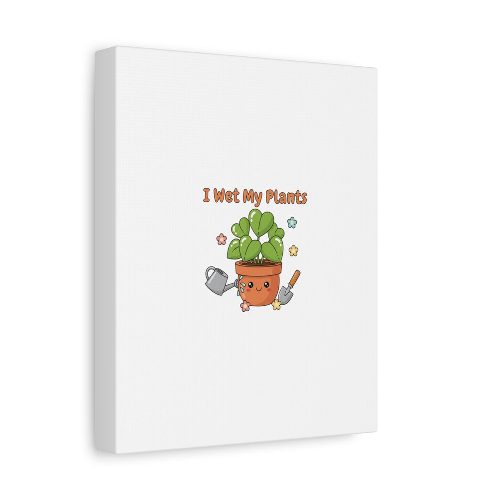 I Wet My Plants Canvas | Plant Parent Humor, Botanical Pun Decor