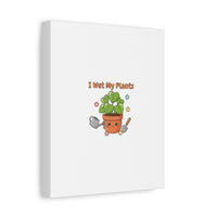 I Wet My Plants Canvas | Plant Parent Humor, Botanical Pun Decor