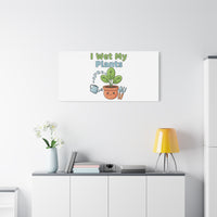 I Wet My Plants Canvas | Plant Parent Pun, Modern Botanical Wall Art
