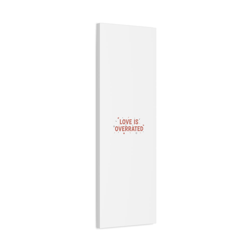 Love Is Overrated Canvas | Anti‑Valentine wall art, sarcastic quote poster