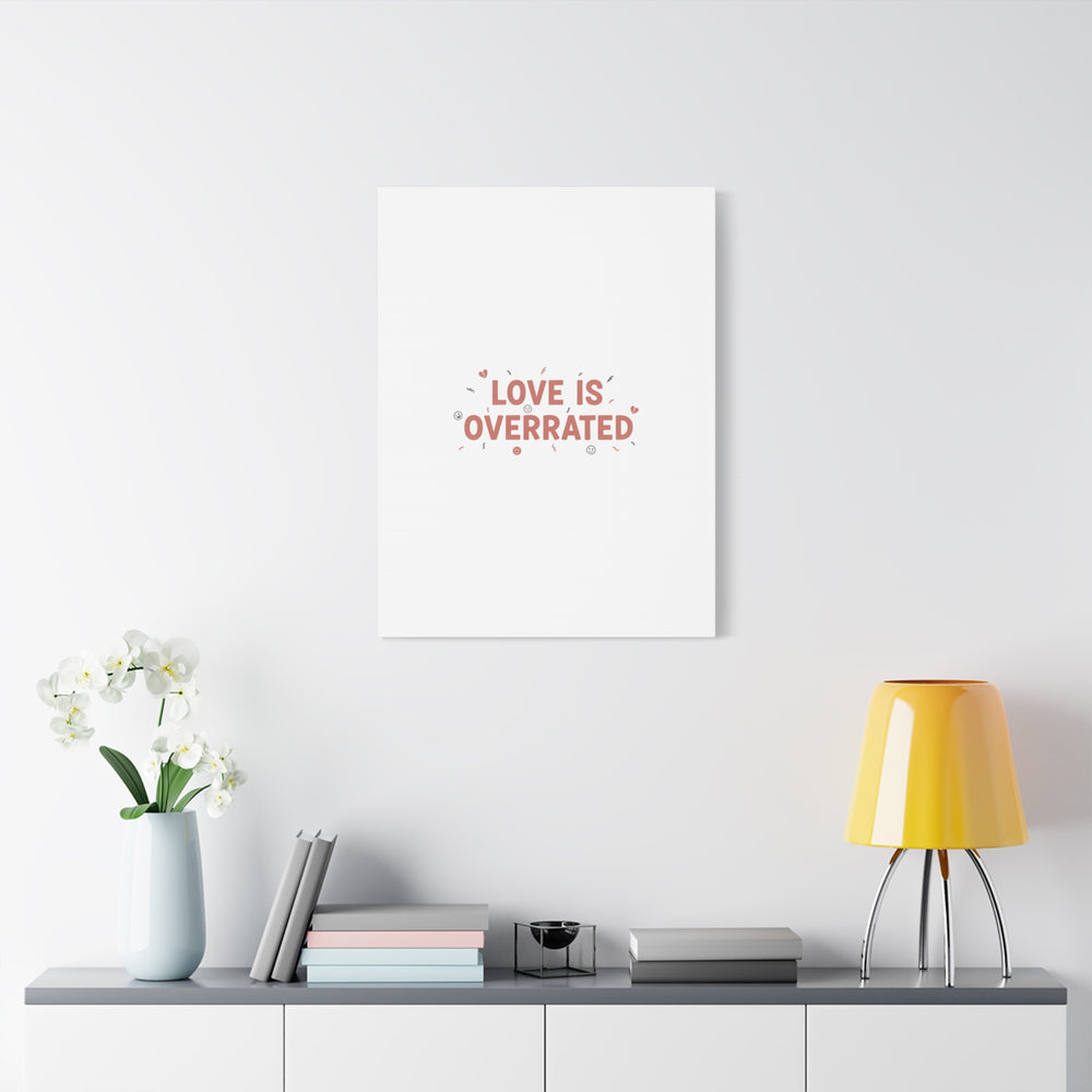Love Is Overrated Canvas | Anti‑Valentine wall art, sarcastic quote poster