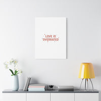 Love Is Overrated Canvas | Anti‑Valentine wall art, sarcastic quote poster