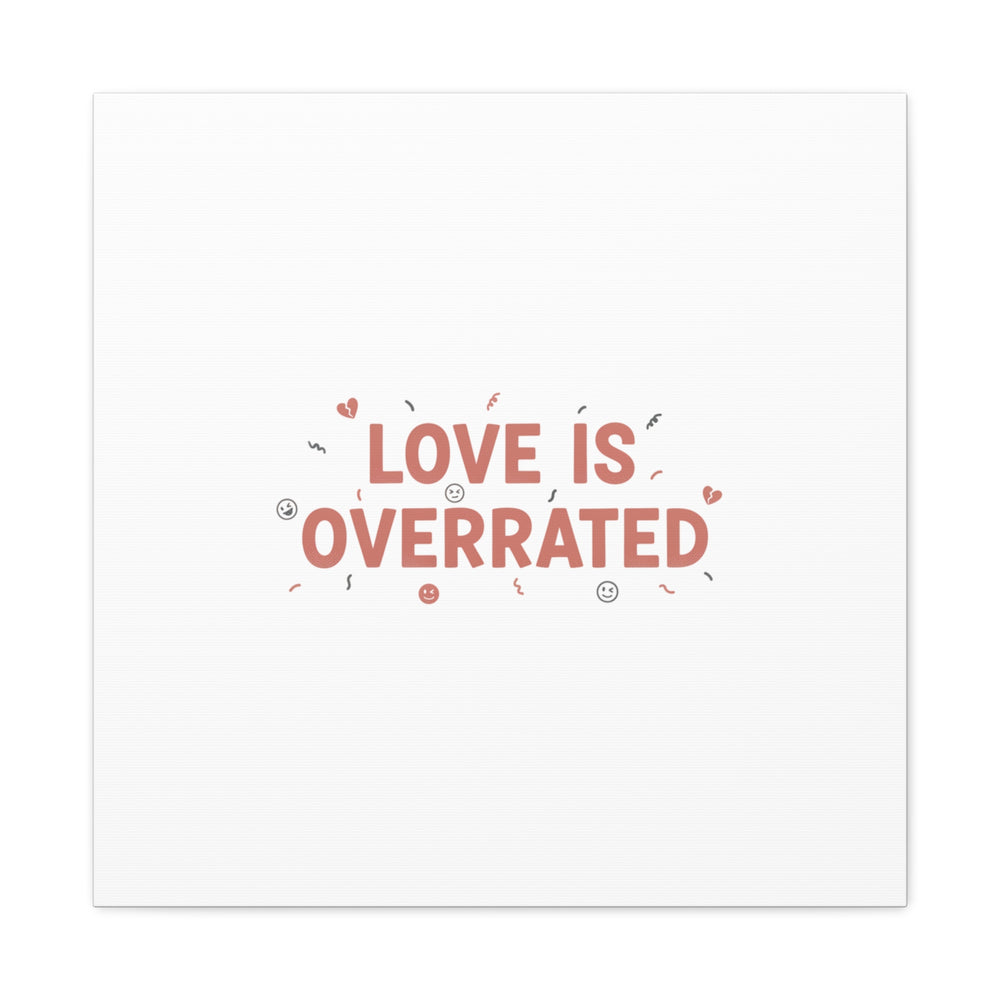 Love Is Overrated Canvas | Anti‑Valentine wall art, sarcastic quote poster