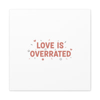 Love Is Overrated Canvas | Anti‑Valentine wall art, sarcastic quote poster