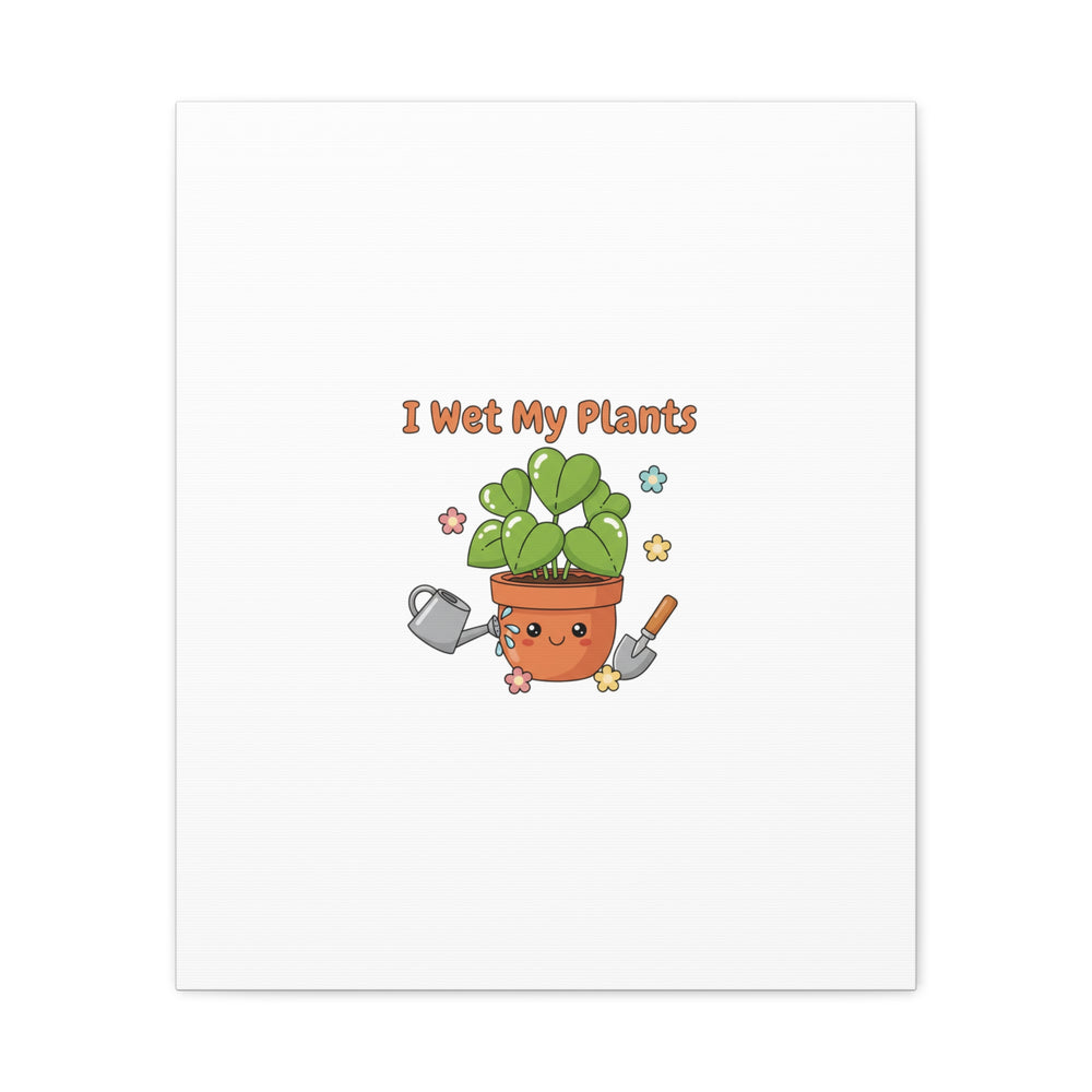 I Wet My Plants Canvas | Plant Parent Humor, Botanical Pun Decor
