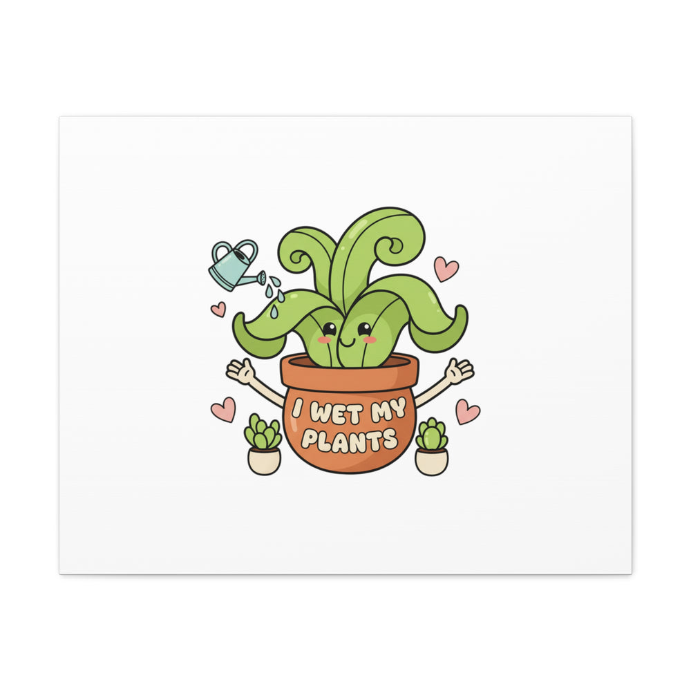I Wet My Plants Canvas | Plant Parent Humor, Cute Succulent Art