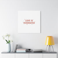 Love Is Overrated Canvas | Anti‑Valentine wall art, sarcastic quote poster