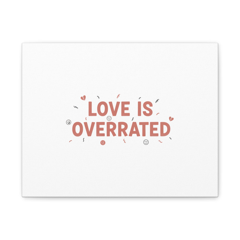 Love Is Overrated Canvas | Anti‑Valentine wall art, sarcastic quote poster