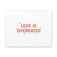 Love Is Overrated Canvas | Anti‑Valentine wall art, sarcastic quote poster