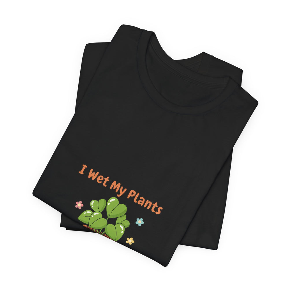 Bella+Canvas3001 | I Wet My Plants Tee | Plant Parent Humor, Succulent Pun Shirt