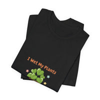 Bella+Canvas3001 | I Wet My Plants Tee | Plant Parent Humor, Succulent Pun Shirt