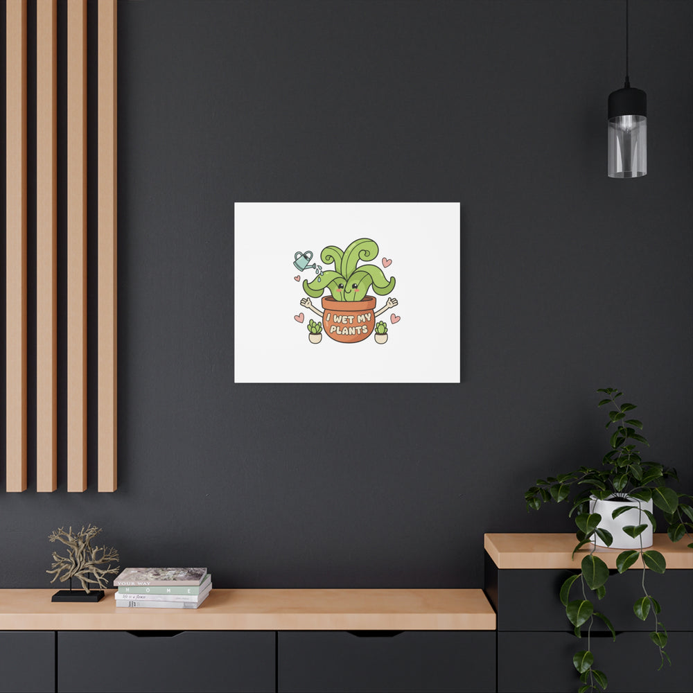 I Wet My Plants Canvas | Plant Parent Humor, Cute Succulent Art