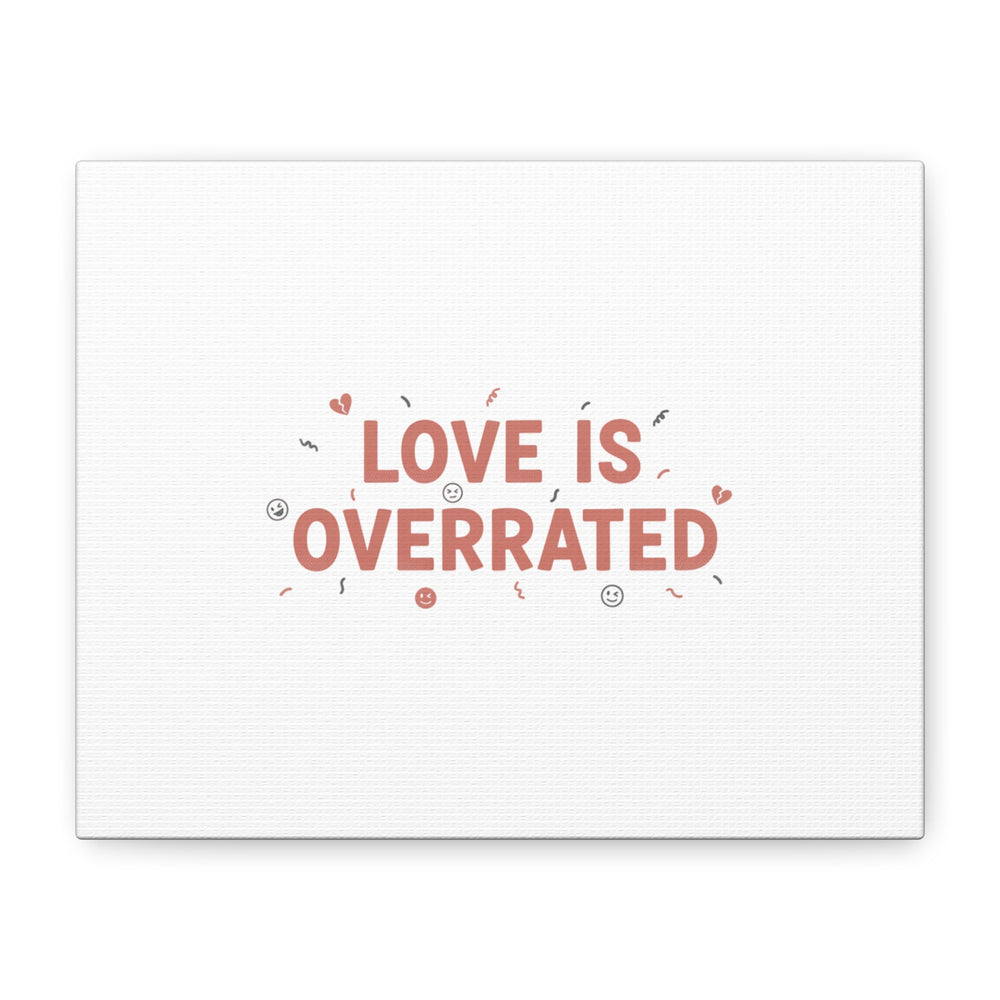 Love Is Overrated Canvas | Anti‑Valentine wall art, sarcastic quote poster