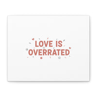 Love Is Overrated Canvas | Anti‑Valentine wall art, sarcastic quote poster