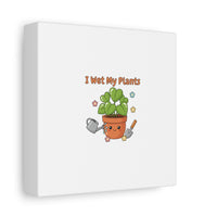 I Wet My Plants Canvas | Plant Parent Humor, Botanical Pun Decor