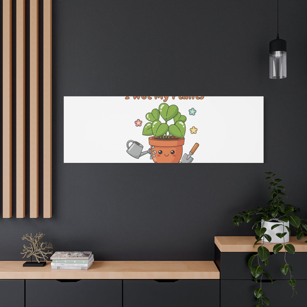I Wet My Plants Canvas | Plant Parent Humor, Botanical Pun Decor