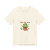 Bella+Canvas3001 | I Wet My Plants Tee | Plant Parent Humor, Succulent Pun Shirt