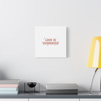 Love Is Overrated Canvas | Anti‑Valentine wall art, sarcastic quote poster
