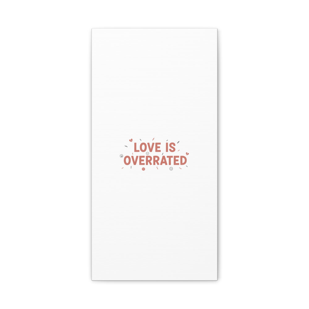 Love Is Overrated Canvas | Anti‑Valentine wall art, sarcastic quote poster