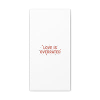 Love Is Overrated Canvas | Anti‑Valentine wall art, sarcastic quote poster