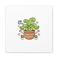 I Wet My Plants Canvas | Plant Parent Humor, Cute Succulent Art