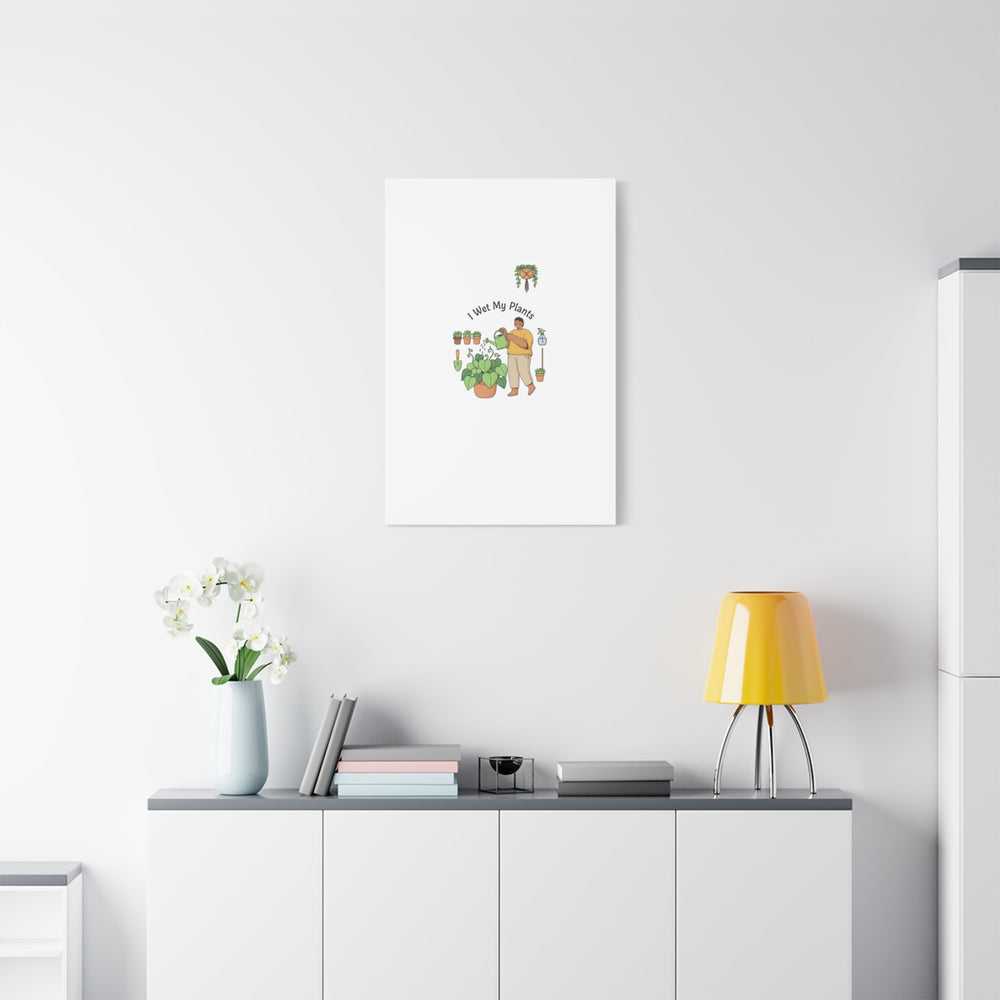 I Wet My Plants Canvas | Plant Parent Humor, Botanical Pun Wall Art