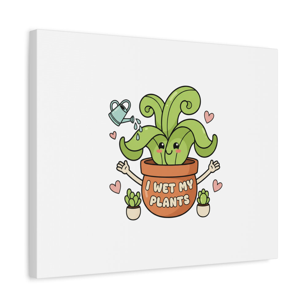 I Wet My Plants Canvas | Plant Parent Humor, Cute Succulent Art