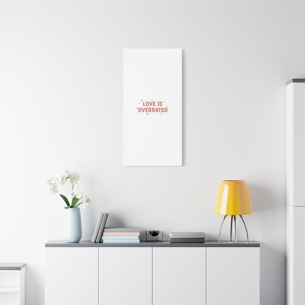 Love Is Overrated Canvas | Anti‑Valentine wall art, sarcastic quote poster