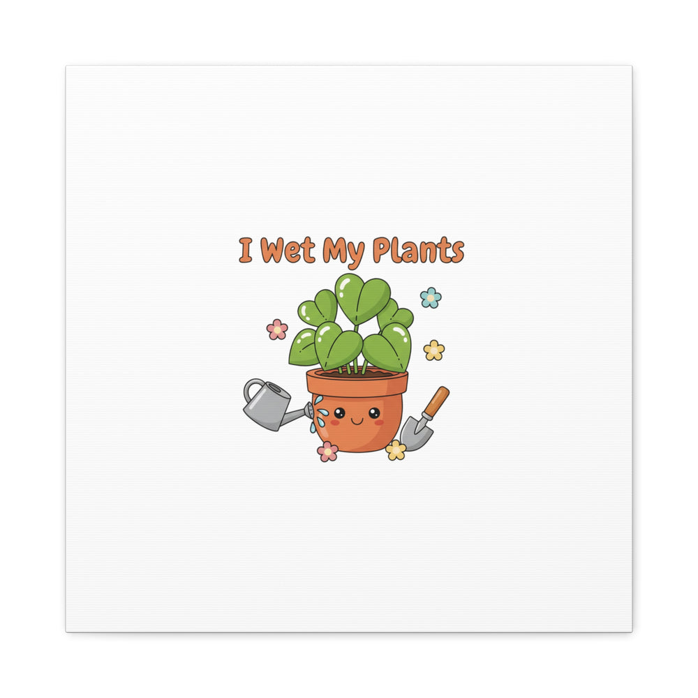I Wet My Plants Canvas | Plant Parent Humor, Botanical Pun Decor