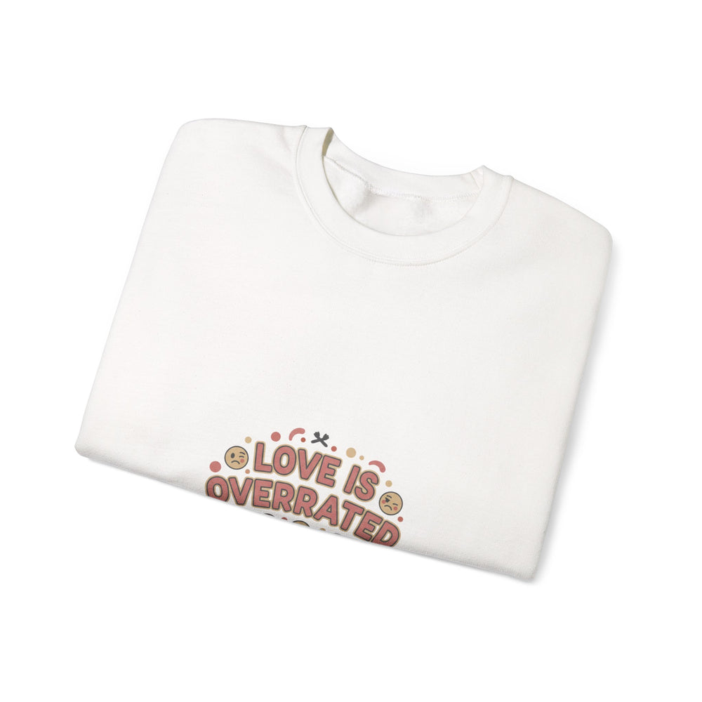 Love Is Overrated Sweatshirt | Anti Valentine, Single Humor