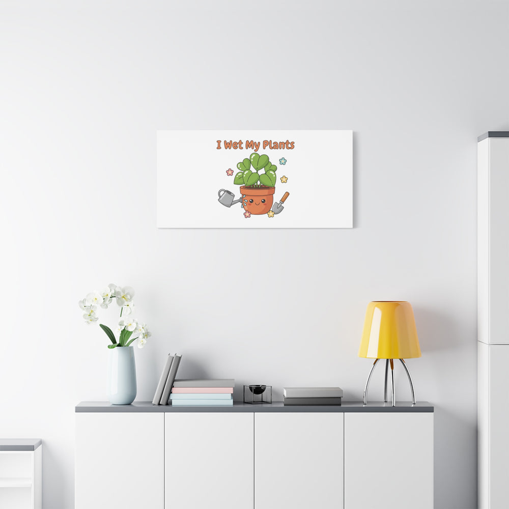 I Wet My Plants Canvas | Plant Parent Humor, Botanical Pun Decor