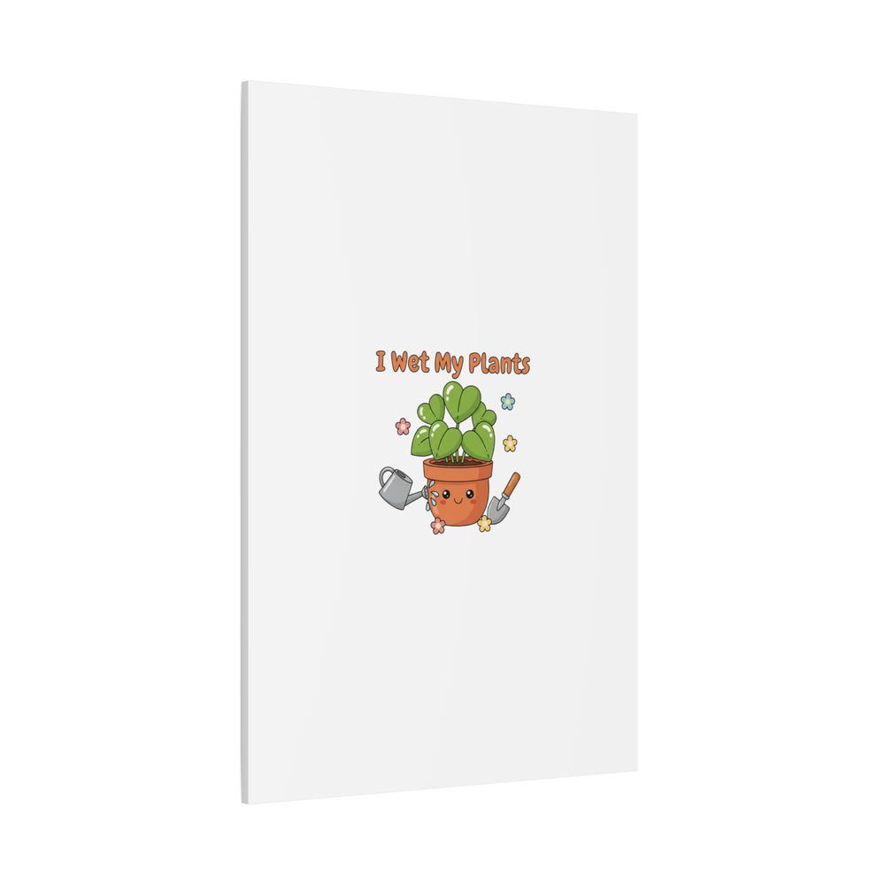 I Wet My Plants Canvas | Plant Parent Humor, Botanical Pun Decor