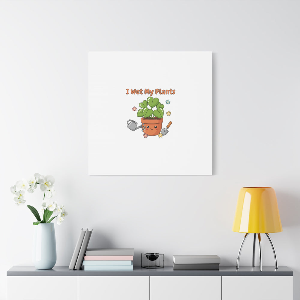 I Wet My Plants Canvas | Plant Parent Humor, Botanical Pun Decor