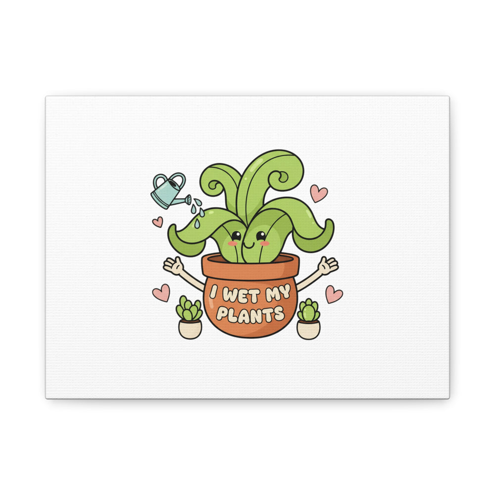 I Wet My Plants Canvas | Plant Parent Humor, Cute Succulent Art