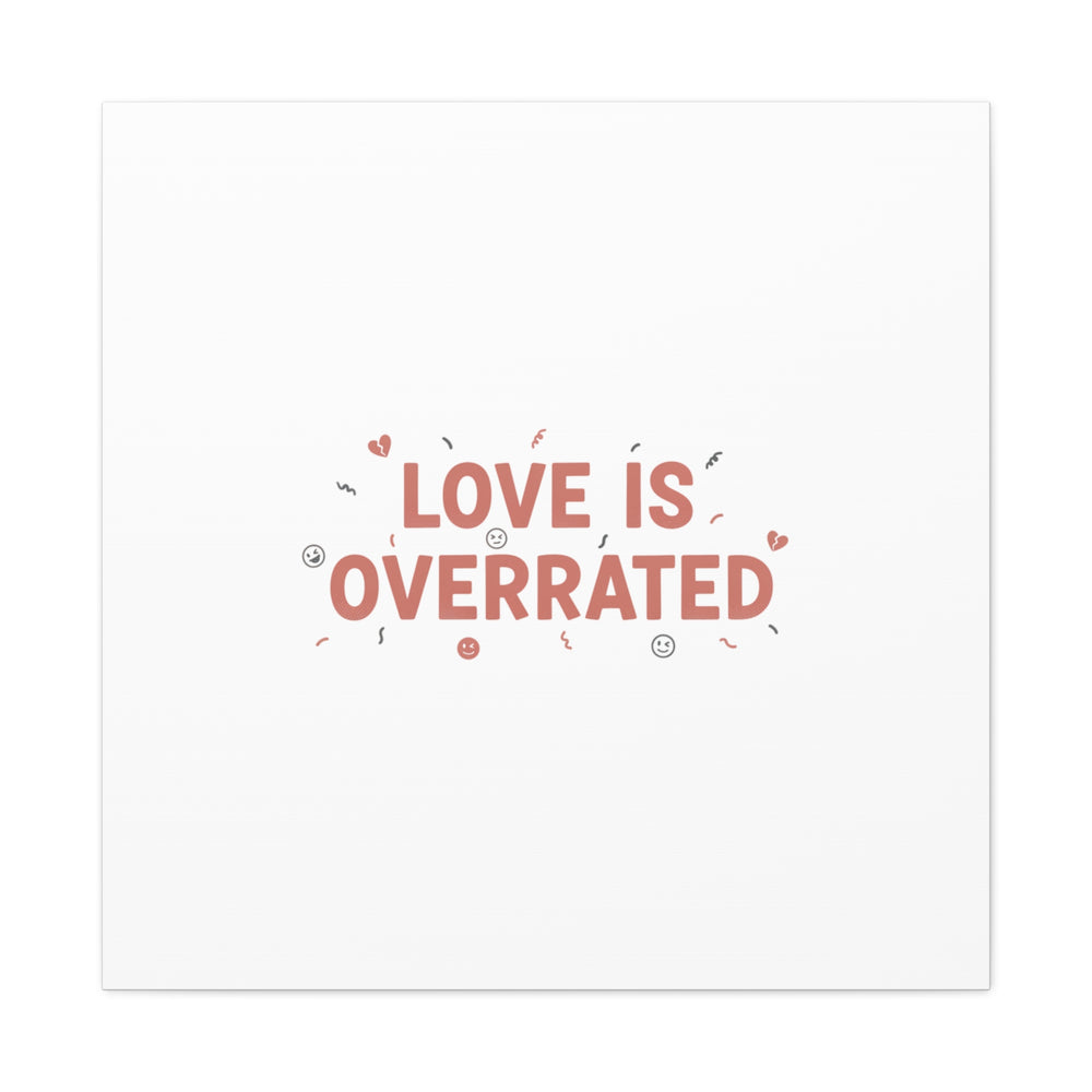 Love Is Overrated Canvas | Anti‑Valentine wall art, sarcastic quote poster
