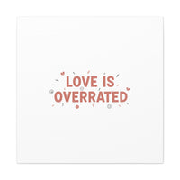 Love Is Overrated Canvas | Anti‑Valentine wall art, sarcastic quote poster
